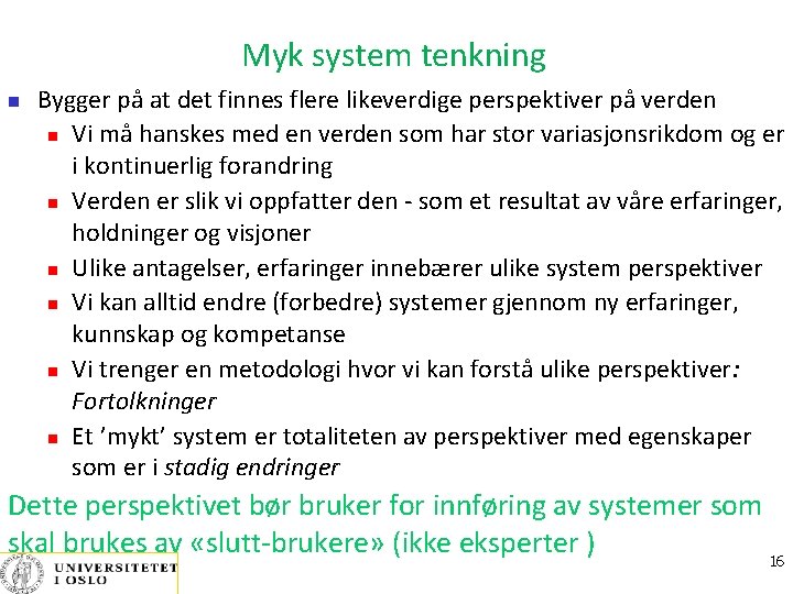 Myk system tenkning Bygger på at det finnes flere likeverdige perspektiver på verden Vi