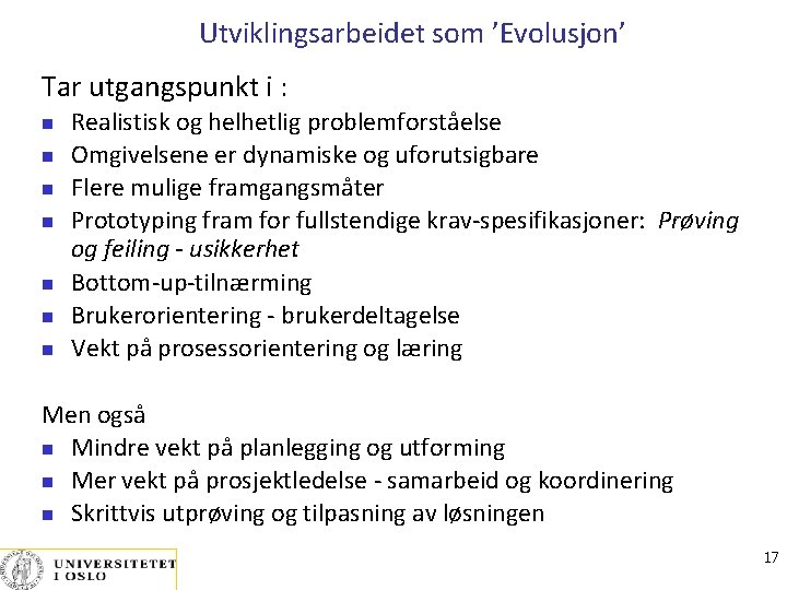 Utviklingsarbeidet som ’Evolusjon’ Tar utgangspunkt i : Realistisk og helhetlig problemforståelse Omgivelsene er dynamiske