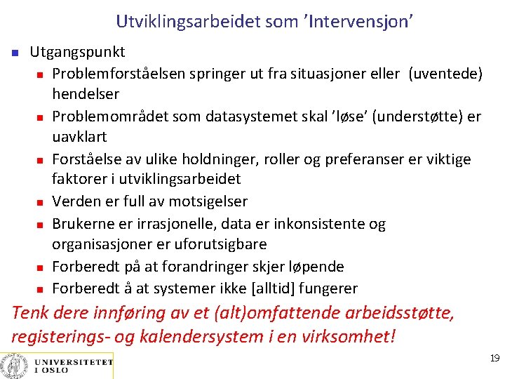 Utviklingsarbeidet som ’Intervensjon’ Utgangspunkt Problemforståelsen springer ut fra situasjoner eller (uventede) hendelser Problemområdet som