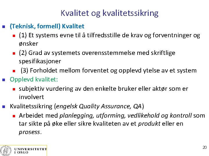 Kvalitet og kvalitetssikring (Teknisk, formell) Kvalitet (1) Et systems evne til å tilfredsstille de