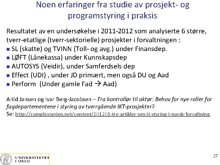 Noen erfaringer fra studie av prosjekt- og programstyring i praksis Resultatet av en undersøkelse