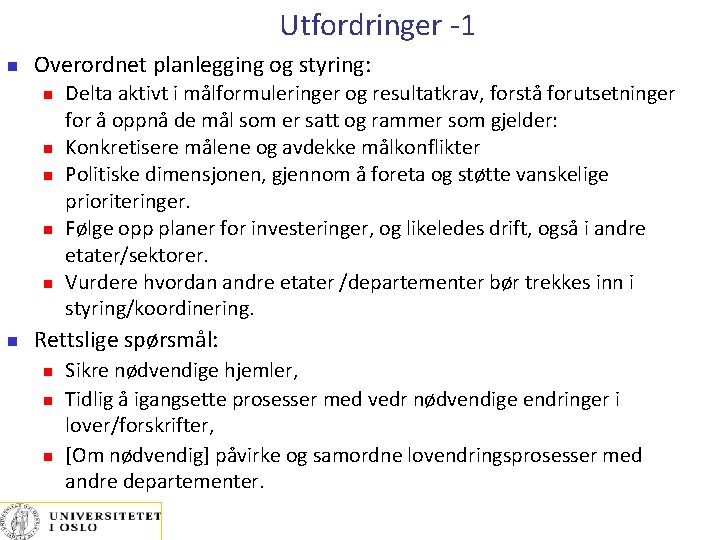 Utfordringer -1 Overordnet planlegging og styring: Delta aktivt i målformuleringer og resultatkrav, forstå forutsetninger