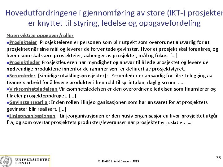 Hovedutfordringene i gjennomføring av store (IKT-) prosjekter er knyttet til styring, ledelse og oppgavefordeling