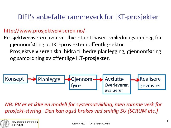 DIFI’s anbefalte rammeverk for IKT-prosjekter http: //www. prosjektveiviseren. no/ Prosjektveiviseren hvor vi tilbyr et