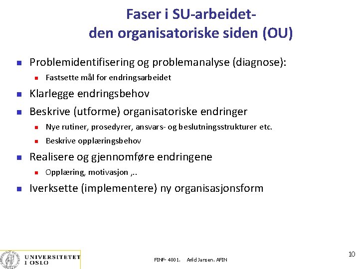 Faser i SU-arbeidetden organisatoriske siden (OU) Problemidentifisering og problemanalyse (diagnose): Klarlegge endringsbehov Beskrive (utforme)