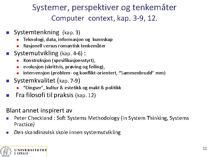 Systemer, perspektiver og tenkemåter Computer context, kap. 3 -9, 12. Systemtenkning (kap. 3) Systemutvikling