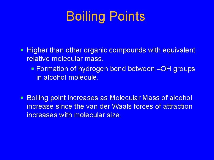 Boiling Points § Higher than other organic compounds with equivalent relative molecular mass. §