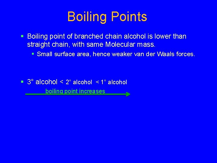 Boiling Points § Boiling point of branched chain alcohol is lower than straight chain,