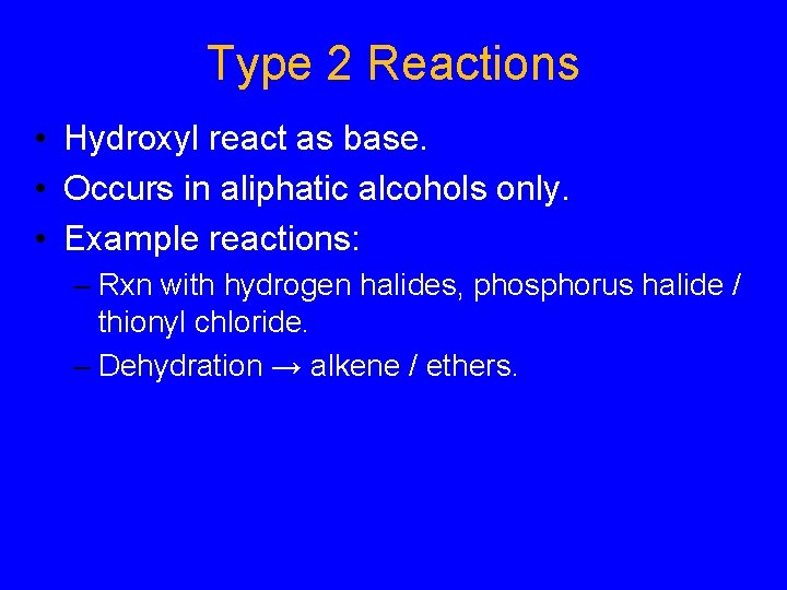 Type 2 Reactions • Hydroxyl react as base. • Occurs in aliphatic alcohols only.