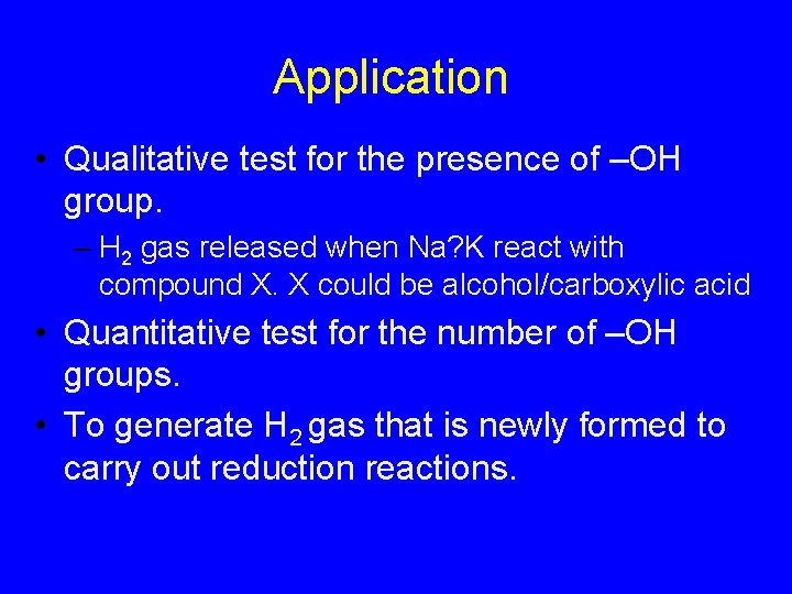 Application • Qualitative test for the presence of –OH group. – H 2 gas