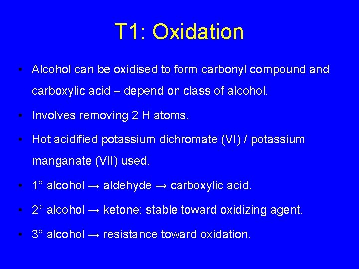 T 1: Oxidation • Alcohol can be oxidised to form carbonyl compound and carboxylic