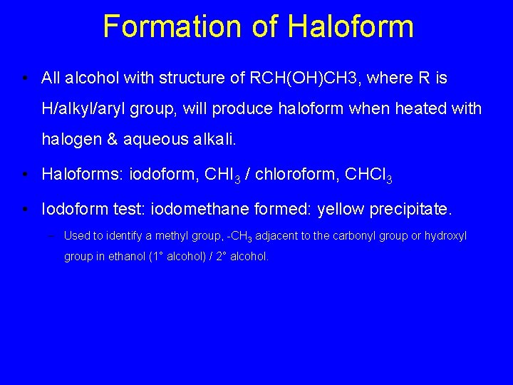 Formation of Haloform • All alcohol with structure of RCH(OH)CH 3, where R is