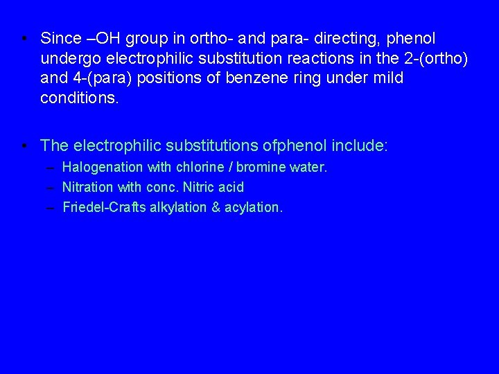  • Since –OH group in ortho- and para- directing, phenol undergo electrophilic substitution