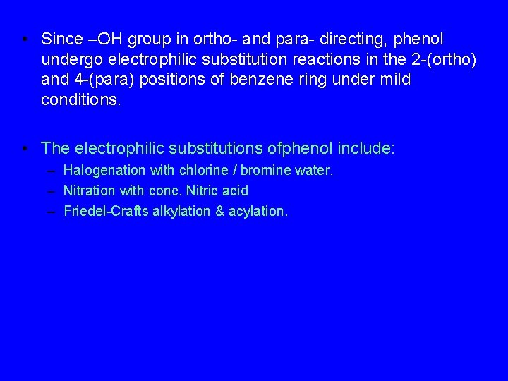  • Since –OH group in ortho- and para- directing, phenol undergo electrophilic substitution