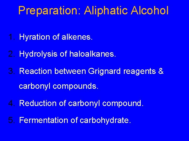 Preparation: Aliphatic Alcohol 1. Hyration of alkenes. 2. Hydrolysis of haloalkanes. 3. Reaction between