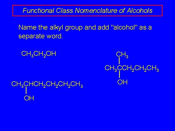 Functional Class Nomenclature of Alcohols Name the alkyl group and add "alcohol" as a