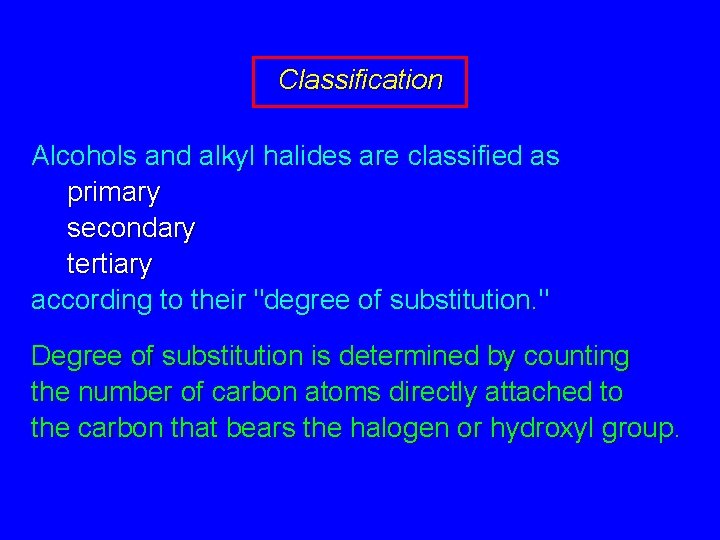 Classification Alcohols and alkyl halides are classified as primary secondary tertiary according to their