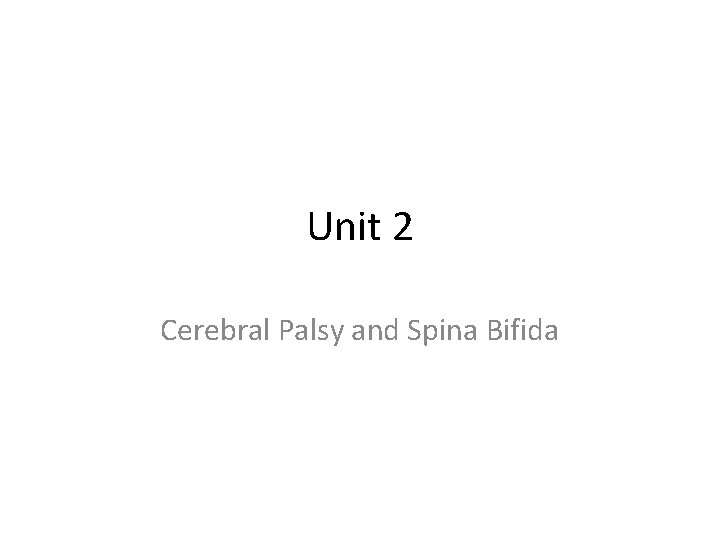 Unit 2 Cerebral Palsy and Spina Bifida 
