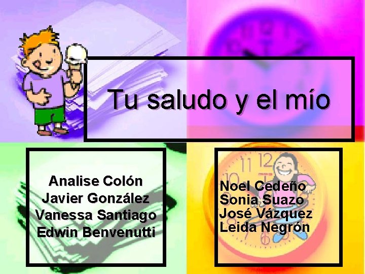 Tu saludo y el mío Analise Colón Javier González Vanessa Santiago Edwin Benvenutti Noel