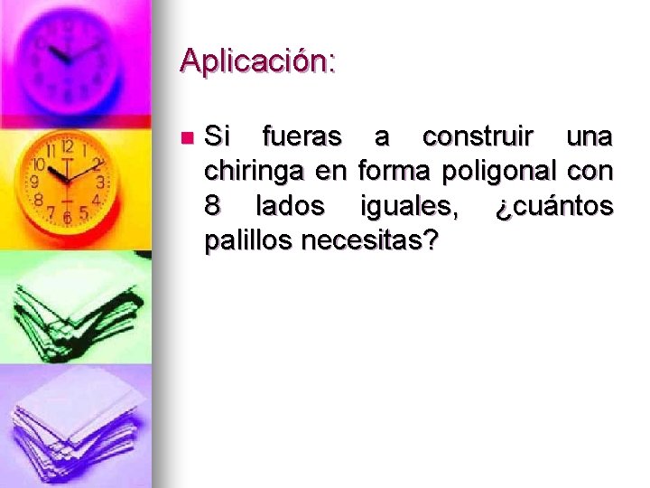 Aplicación: n Si fueras a construir una chiringa en forma poligonal con 8 lados