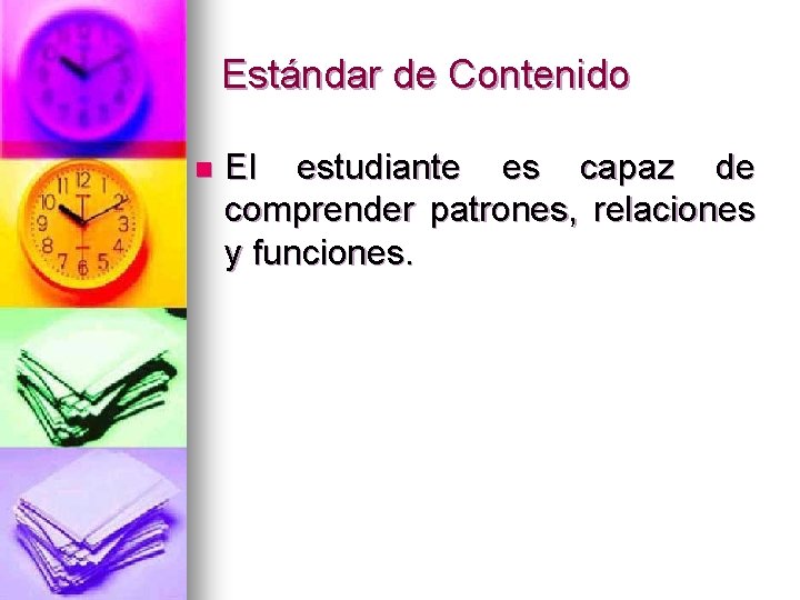 Estándar de Contenido n El estudiante es capaz de comprender patrones, relaciones y funciones.