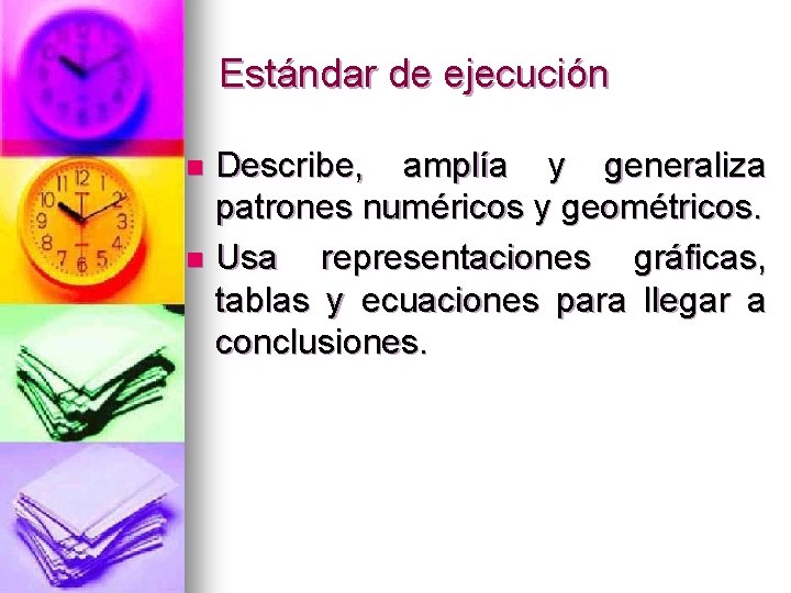 Estándar de ejecución Describe, amplía y generaliza patrones numéricos y geométricos. n Usa representaciones