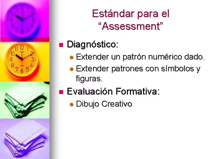 Estándar para el “Assessment” n Diagnóstico: Extender un patrón numérico dado. l Extender patrones