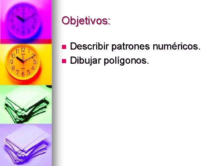 Objetivos: Describir patrones numéricos. n Dibujar polígonos. n 