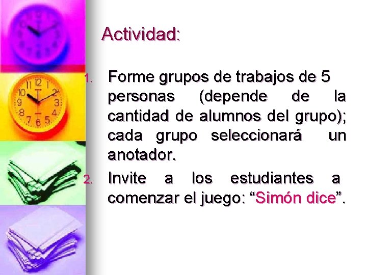 Actividad: 1. 2. Forme grupos de trabajos de 5 personas (depende de la cantidad