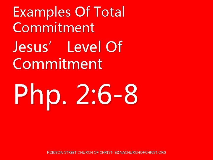 Examples Of Total Commitment Jesus’ Level Of Commitment Php. 2: 6 -8 ROBISON STREET Examples Of Total Commitment Jesus’ Level Of Commitment Php. 2: 6 -8 ROBISON STREET
