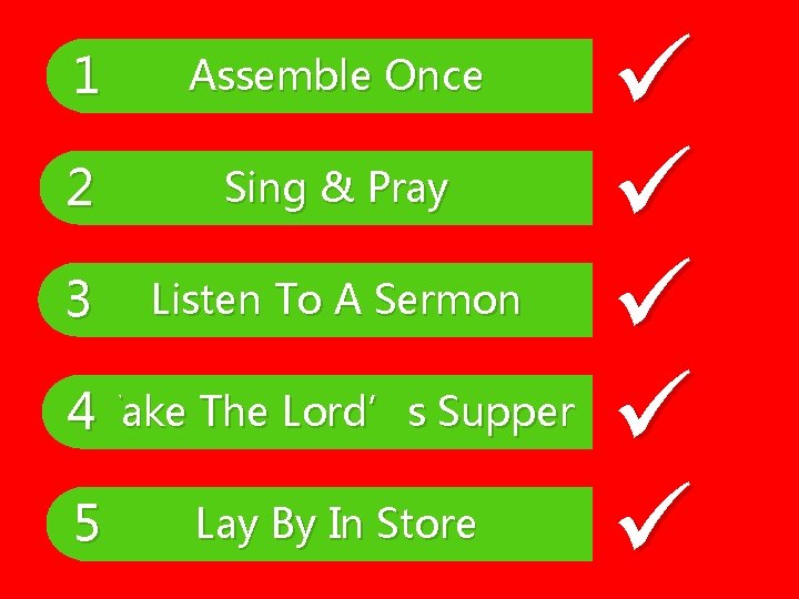 1 Assemble Once 2 Sing & Pray 3 Listen To A Sermon 4 Take 1 Assemble Once 2 Sing & Pray 3 Listen To A Sermon 4 Take