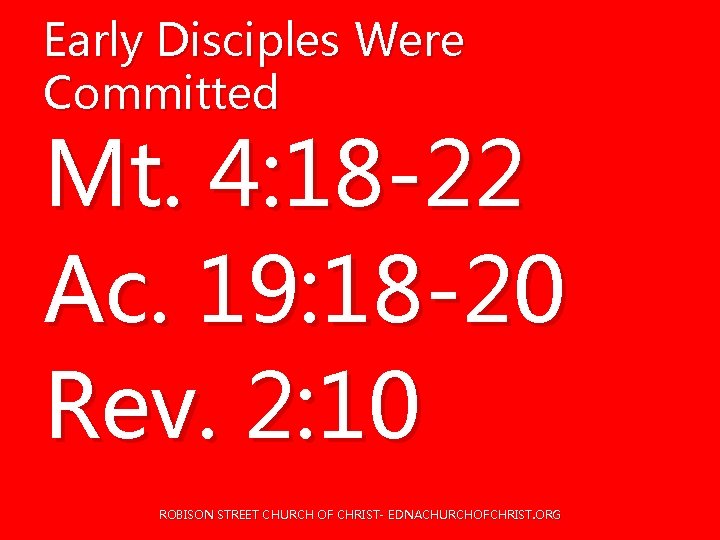 Early Disciples Were Committed Mt. 4: 18 -22 Ac. 19: 18 -20 Rev. 2: Early Disciples Were Committed Mt. 4: 18 -22 Ac. 19: 18 -20 Rev. 2: