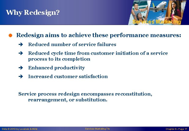 Why Redesign? Services Marketing = Redesign aims to achieve these performance measures: è Reduced