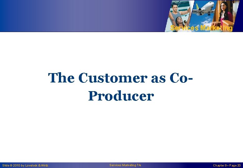 Services Marketing The Customer as Co. Producer Slide © 2010 by Lovelock & Wirtz