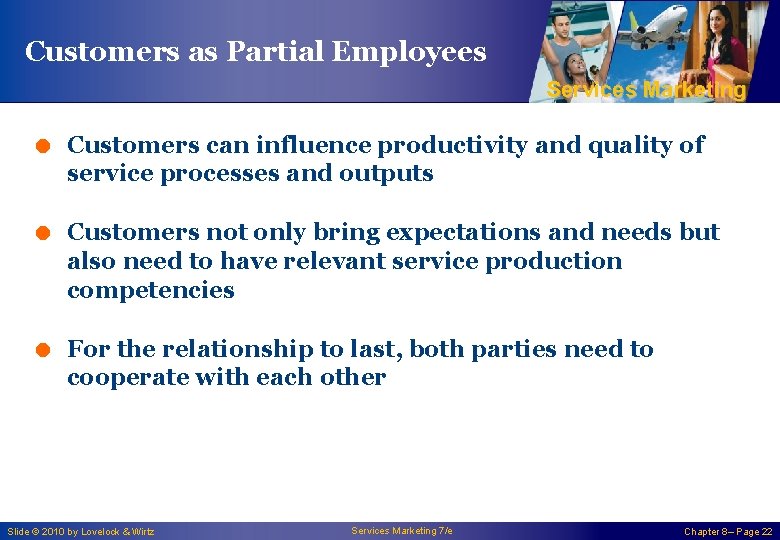 Customers as Partial Employees Services Marketing = Customers can influence productivity and quality of