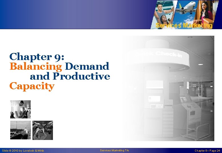 Services Marketing Chapter 9: Balancing Demand Productive Capacity Slide © 2010 by Lovelock &