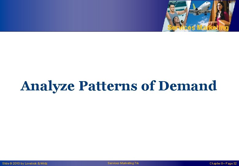 Services Marketing Analyze Patterns of Demand Slide © 2010 by Lovelock & Wirtz Services