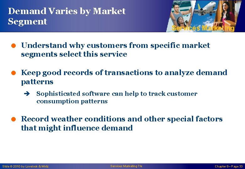 Demand Varies by Market Segment Services Marketing = Understand why customers from specific market