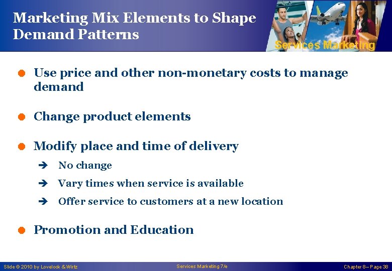 Marketing Mix Elements to Shape Demand Patterns Services Marketing = Use price and other