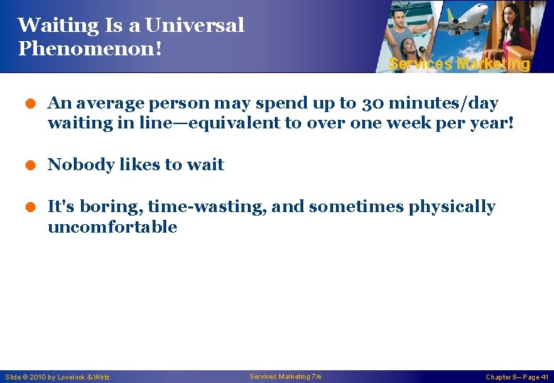Waiting Is a Universal Phenomenon! Services Marketing = An average person may spend up