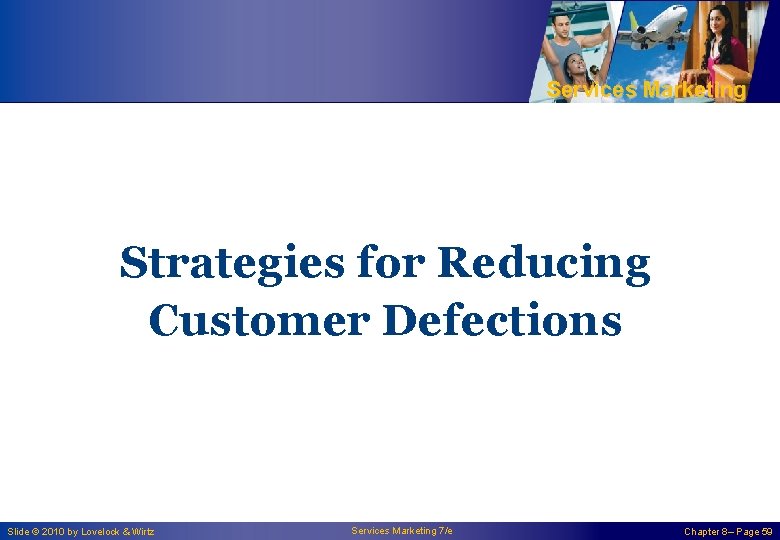 Services Marketing Strategies for Reducing Customer Defections Slide © 2010 by Lovelock & Wirtz