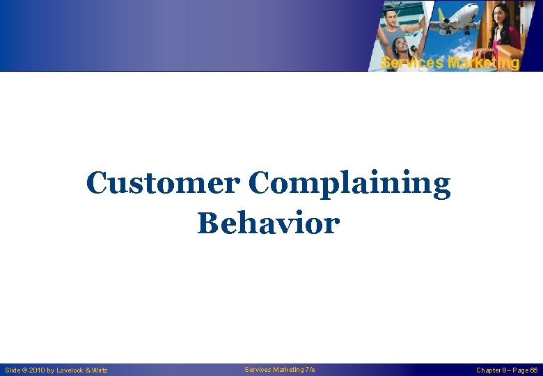 Services Marketing Customer Complaining Behavior Slide © 2010 by Lovelock & Wirtz Services Marketing