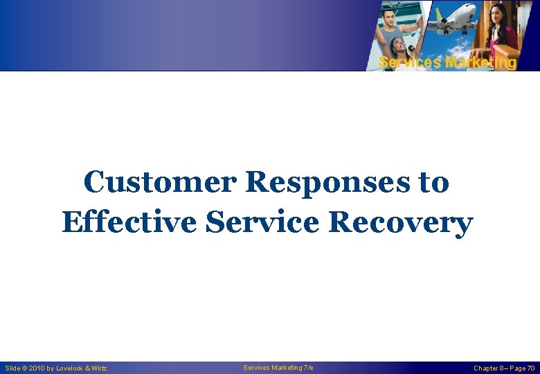 Services Marketing Customer Responses to Effective Service Recovery Slide © 2010 by Lovelock &