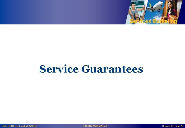 Services Marketing Service Guarantees Slide © 2010 by Lovelock & Wirtz Services Marketing 7/e