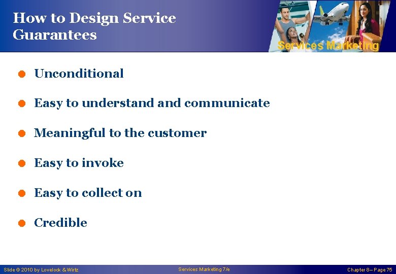 How to Design Service Guarantees Services Marketing = Unconditional = Easy to understand communicate