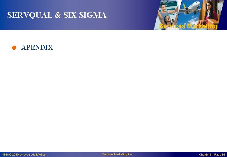 SERVQUAL & SIX SIGMA Services Marketing = APENDIX Slide © 2010 by Lovelock &