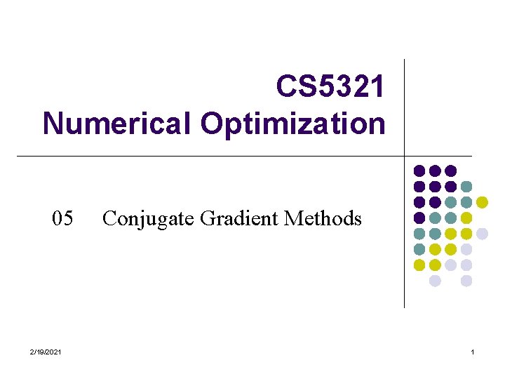 CS 5321 Numerical Optimization 05 2/19/2021 Conjugate Gradient Methods 1 