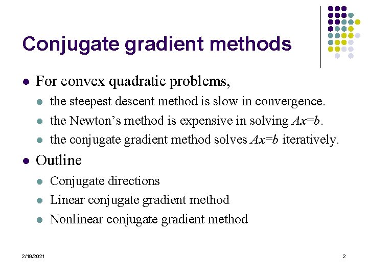 Conjugate gradient methods l For convex quadratic problems, l l the steepest descent method