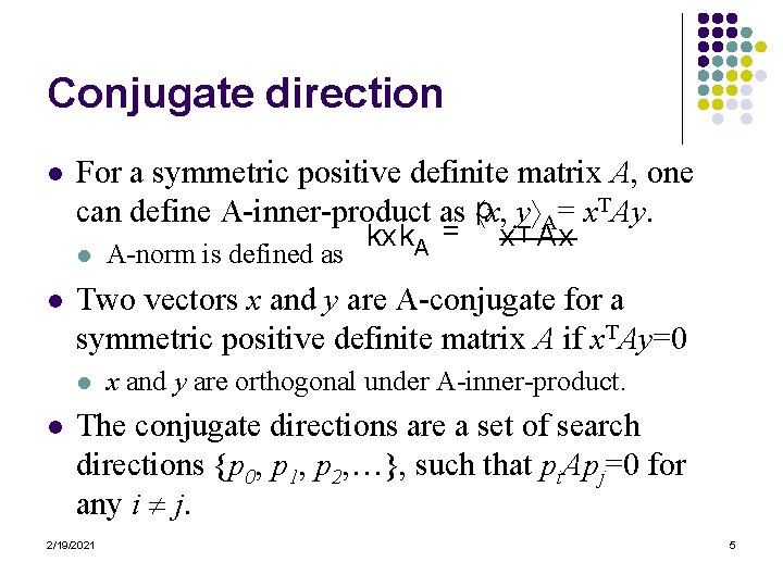 Conjugate direction l For a symmetric positive definite matrix A, one can define A-inner-product