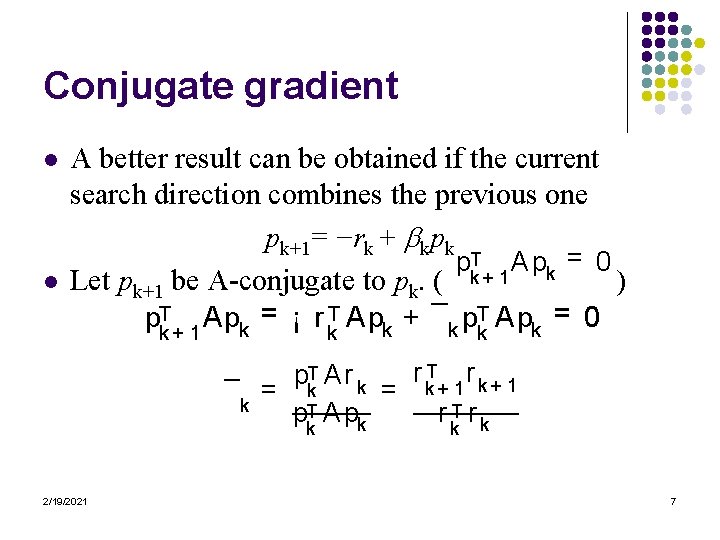 Conjugate gradient l l A better result can be obtained if the current search